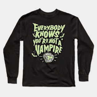 Every knows you are not a vampire Long Sleeve T-Shirt